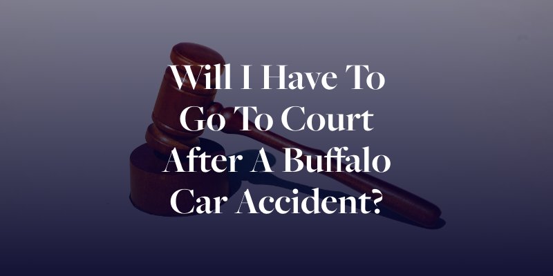  Will I Have to Go to Court After a Buffalo Car Accident?